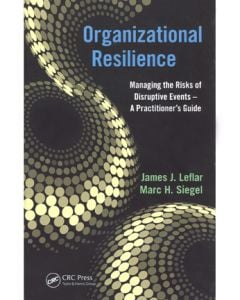 Organizational Resilience:  Managing the Risks of Disruptive Events--A Practitioner's Guide (Hardcover)